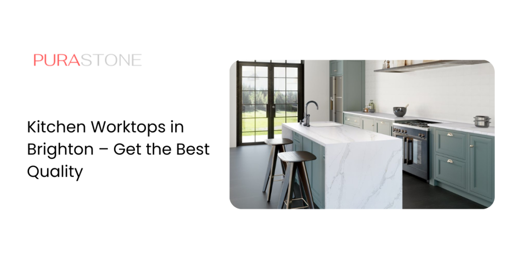 Kitchen worktops in Brighton – Get the best quality
