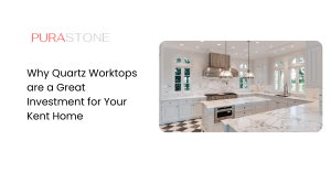 Why Quartz Worktops are a Great Investment for Your Kent Home