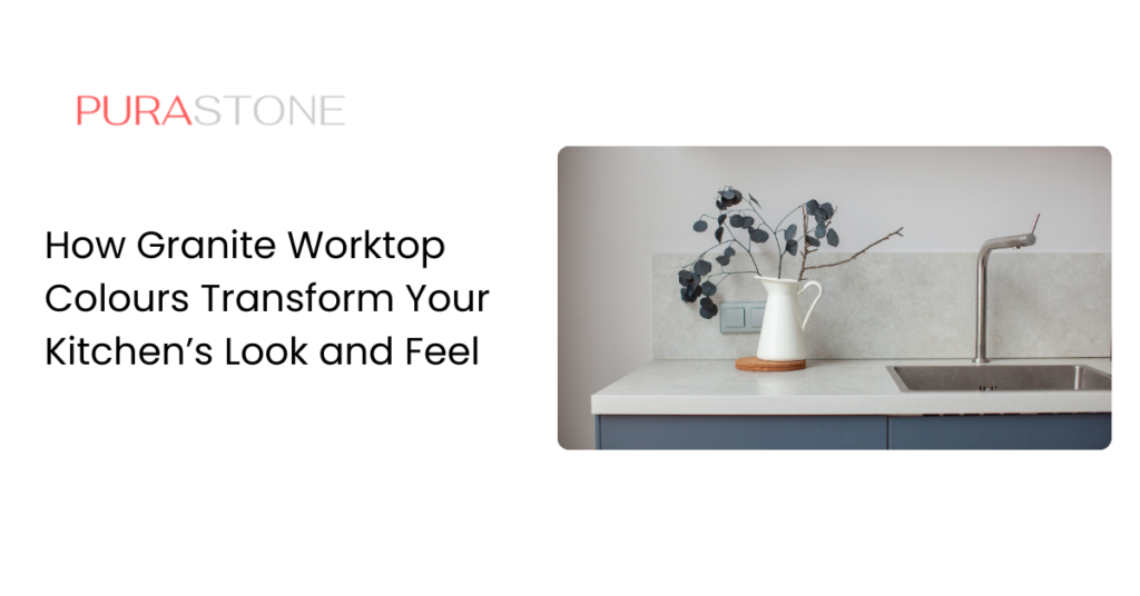 How Granite Worktop Colours Transform Your Kitchen’s Look and Feel